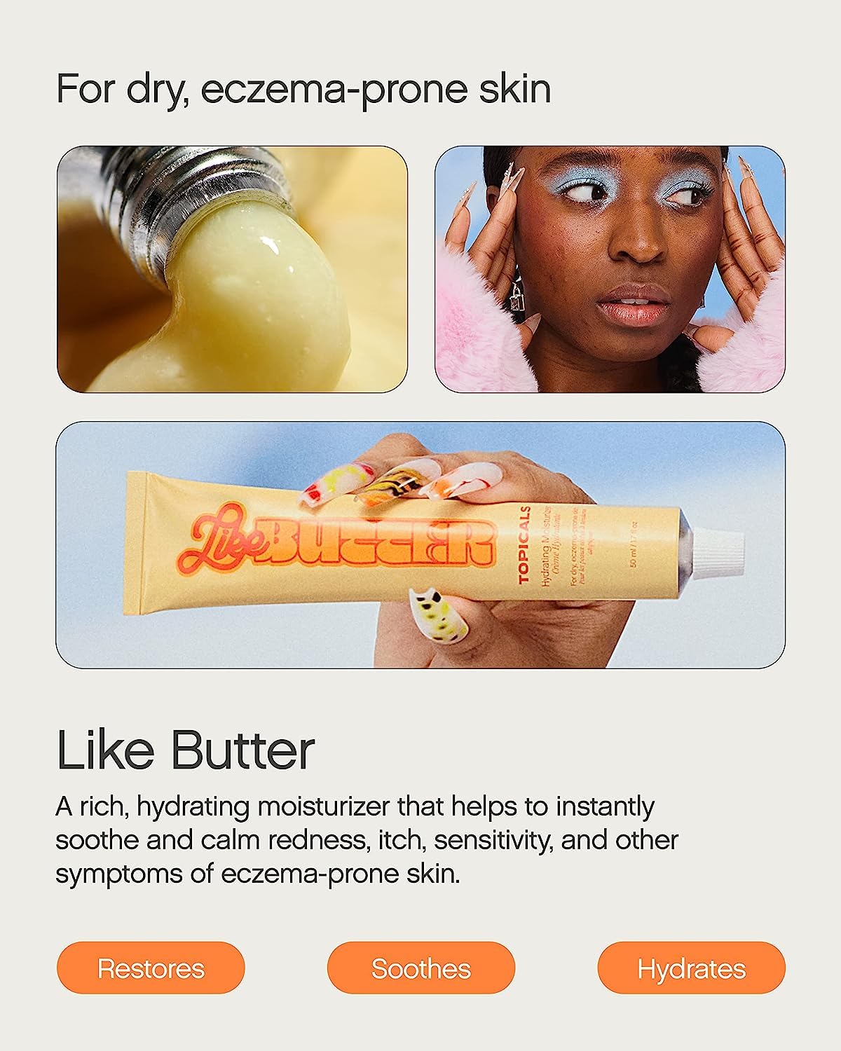 An informative graphic promoting Topicals Like Butter for dry, eczema-prone skin. It describes the product as a rich, hydrating moisturizer that soothes redness, itchiness, and sensitivity. Below the text, three orange buttons highlight key benefits: 'Restores,' 'Soothes,' and 'Hydrates.' Additional images include a swatch of the moisturizer, a model with radiant skin, and a hand holding the tube with vibrant nail art.