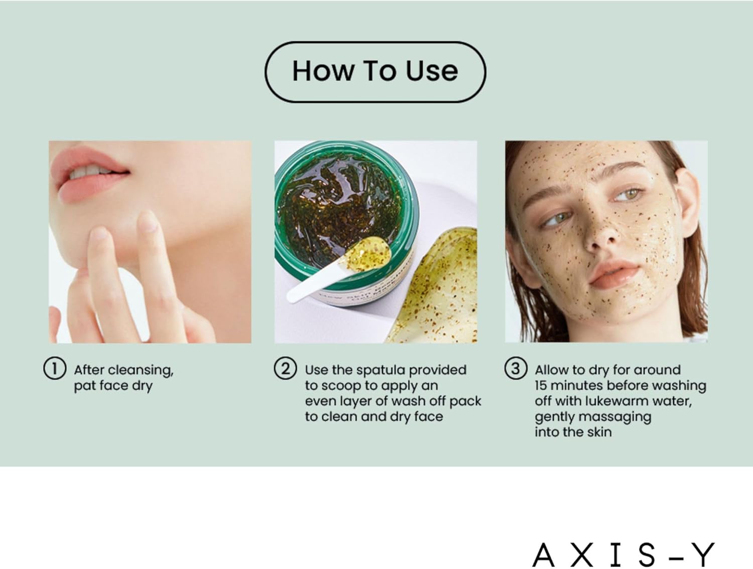 AXIS-Ys New Skin Resolution Gel Mask 100ml guide: Step 1, pat face dry post-cleansing; Step 2, use spatula for even mask application; Step 3, let dry for 15 minutes, then rinse gently with lukewarm water.