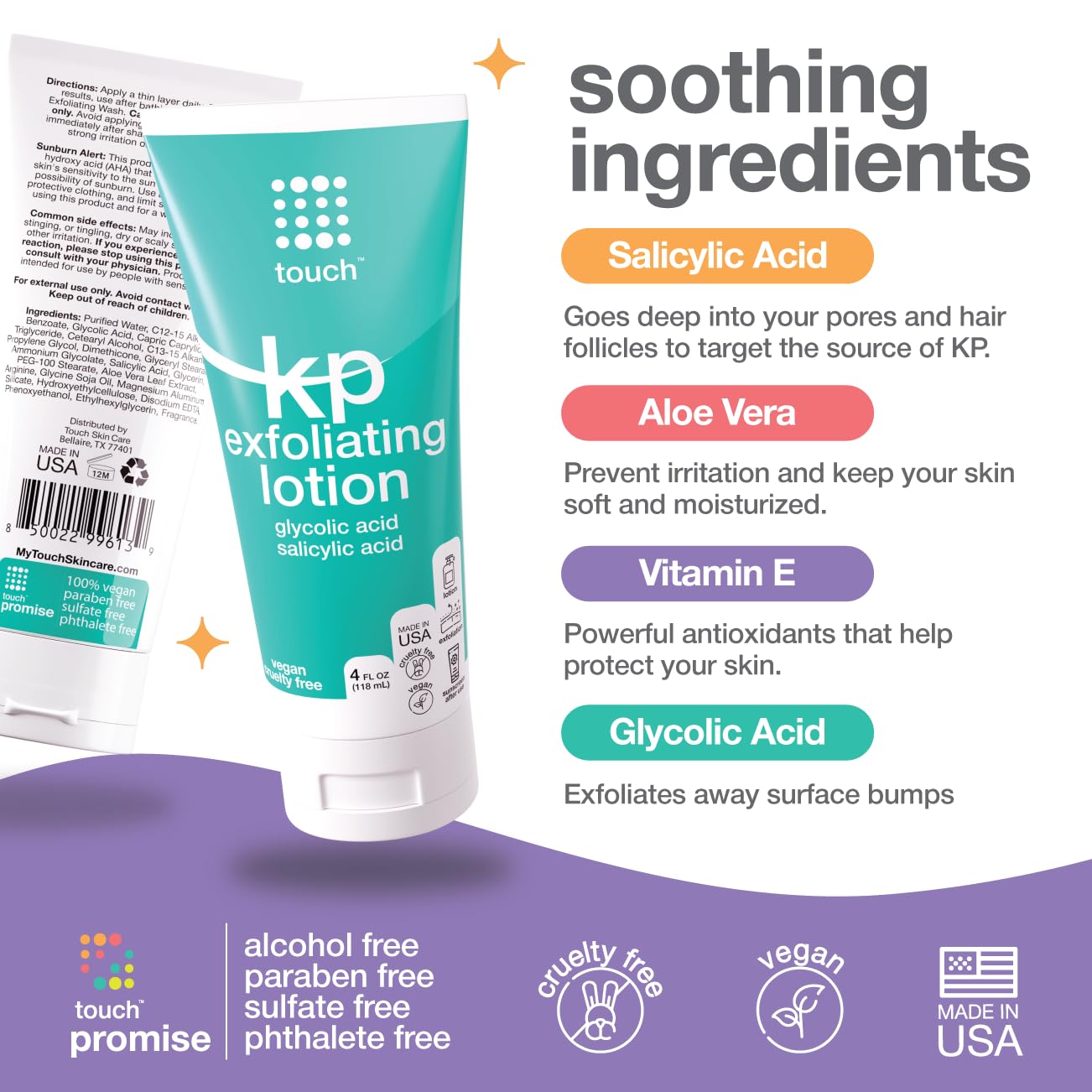 Touch KP Exfoliating Lotion with glycolic & salicylic acid. Soothing ingredients like aloe vera & vitamin E. Vegan, cruelty free, paraben & sulfate-free.